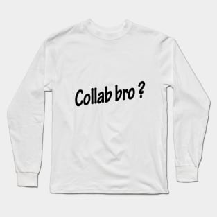 Collab bro ? - Music Production and Engineering Long Sleeve T-Shirt